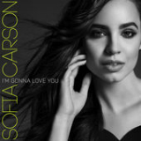 I'm Gonna Love You (Single) Lyrics Sofia Carson