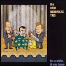 For A While, It Was Funny Lyrics The Karl Hendricks Trio