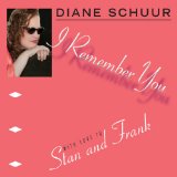 I Remember You: With Love to Stan and Frank Lyrics Diane Schuur