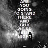 Are You Going To Stand There and Talk Weird All Night? Lyrics Valleys
