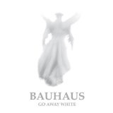 Go Away White Lyrics Bauhaus