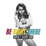 Be Right There (Single) Lyrics Diplo & Sleepy Tom