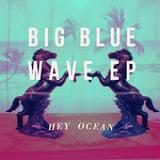 Big Blue Wave (EP) Lyrics Hey Ocean