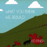 What You Break We Rebuild Lyrics Kid Finish