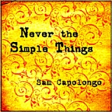 Never the Simple Things Lyrics Sam Capolongo