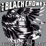 Wiser for the Time (Live) Lyrics The Black Crowes