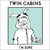 I'm Sure Lyrics Twin Cabins