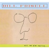 All We Are Saying Lyrics Bill Frisell