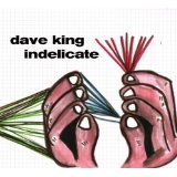 Indelicate Lyrics Dave King