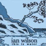 This Is Water Lyrics Ian Wilson