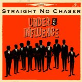 Under The Influence Lyrics Straight No Chaser