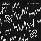 Born in the Echoes Lyrics The Chemical Brothers