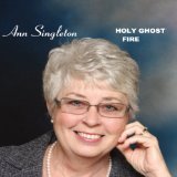 Holy Ghost Fire Lyrics Ann Singleton