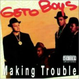Making Trouble Lyrics Geto Boys