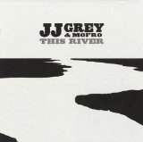 This River Lyrics JJ Grey & Mofro