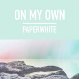 On My Own (Single) Lyrics Paperwhite