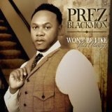 Won't Be Like This Always (Single) Lyrics PreZ Blackmon II