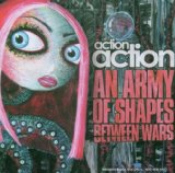 An Army Of Shapes Between Wars Lyrics Action Action