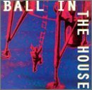 Ball in the House Lyrics Ball In The House