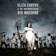 Big Machine Lyrics Eliza Carthy & The Wayward Band