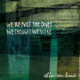 We're Not the Ones We Thought We Were Lyrics Alin Coen Band