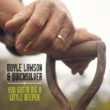 You Gotta Dig A Little Deeper Lyrics Doyle Lawson & Quicksilver