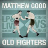 Old Fighters Lyrics Matthew Good