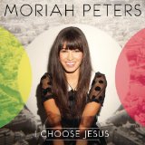 I Choose Jesus Lyrics Moriah Peters