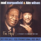 For Pops A Tribute to Muddy Waters Lyrics Mud Morganfield & Kim Wilson