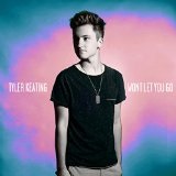 Won't Let You Go (Single) Lyrics Tyler Keating
