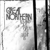Remind Me Where The Light Is Lyrics Great Northern