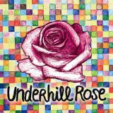 Underhill Rose Lyrics Underhill Rose