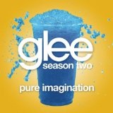 Pure Imagination (Glee Cast Version) (Single) Lyrics Glee Cast