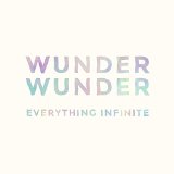 Everything Infinite Lyrics Wunder Wunder