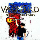 Vaquero Lyrics Aaron Watson