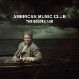 The Golden Age Lyrics American Music Club