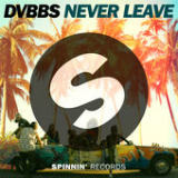 Never Leave (Single) Lyrics DVBBS