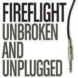 Unbroken And Unplugged (EP) Lyrics Fireflight
