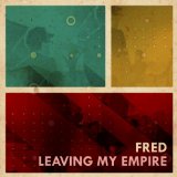 Leaving My Empire Lyrics Fred