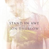 Stand in Awe Lyrics Jon Thurlow