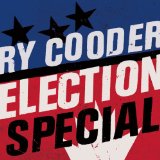 Election Special Lyrics Ry Cooder