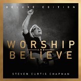 Worship And Believe Lyrics Steven Curtis Chapman