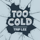 Too Cold (Single) Lyrics Trip Lee