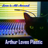 Love Is All Around (EP) Lyrics Arthur Loves Plastic