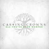 All You've Ever Wanted (Single) Lyrics Casting Crowns