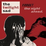 Forget The Night Ahead Lyrics The Twilight Sad