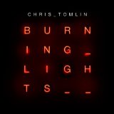 Burning Lights Lyrics Chris Tomlin
