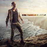 Hello Fear Lyrics Kirk Franklin