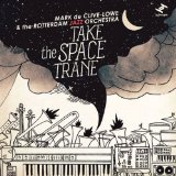 Take The Space Trane Lyrics Mark De Clive-Lowe & The Rotterdam Jazz Orchestra