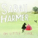 Oh Little Fire Lyrics Sarah Harmer